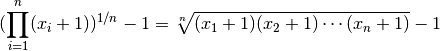 (\prod \limits_{i=1}^n (x_i+1))^{1/n}-1 &= \sqrt[n]{(x_1+1)(x_2+1) \cdots (x_n+1)} -1